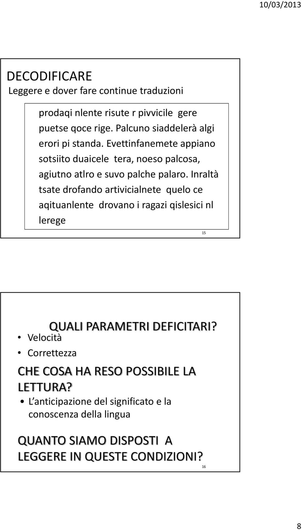 Inraltà tsate drofando artivicialnete quelo ce aqituanlente drovano i ragazi qislesici nl lerege 15 QUALI PARAMETRI DEFICITARI?