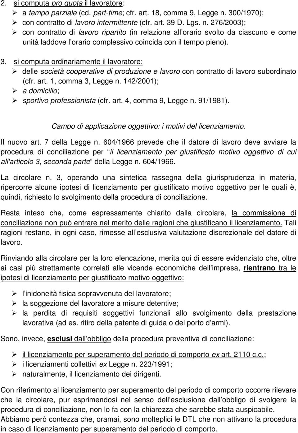 276/2003); con contratto di lavoro ripartito (in relazione all orario svolto da ciascuno e come unità laddove l orario complessivo coincida con il tempo pieno). 3.