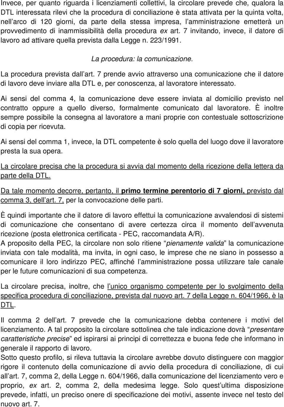 7 invitando, invece, il datore di lavoro ad attivare quella prevista dalla Legge n. 223/1991. La procedura: la comunicazione. La procedura prevista dall art.