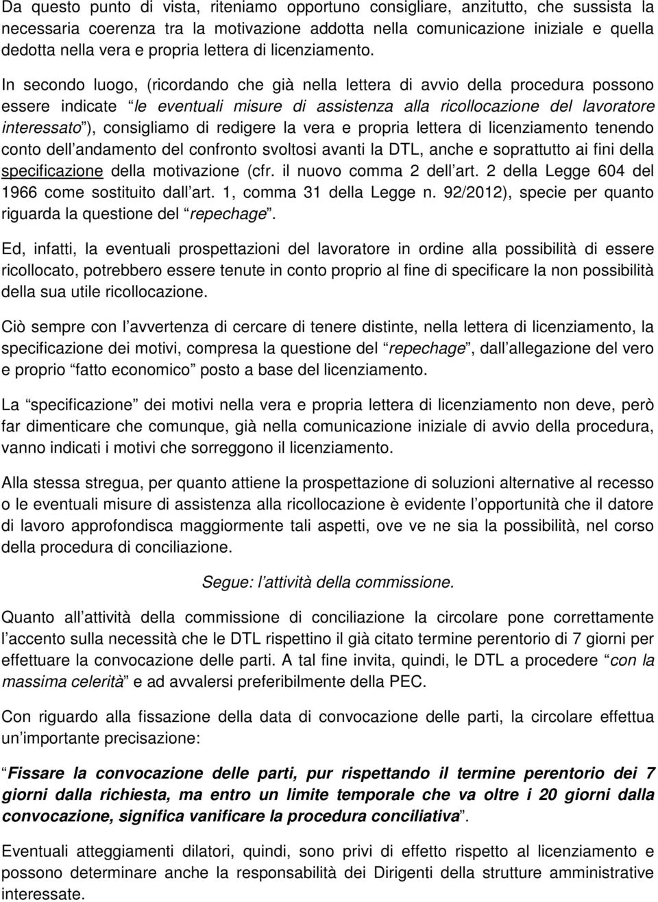 In secondo luogo, (ricordando che già nella lettera di avvio della procedura possono essere indicate le eventuali misure di assistenza alla ricollocazione del lavoratore interessato ), consigliamo di