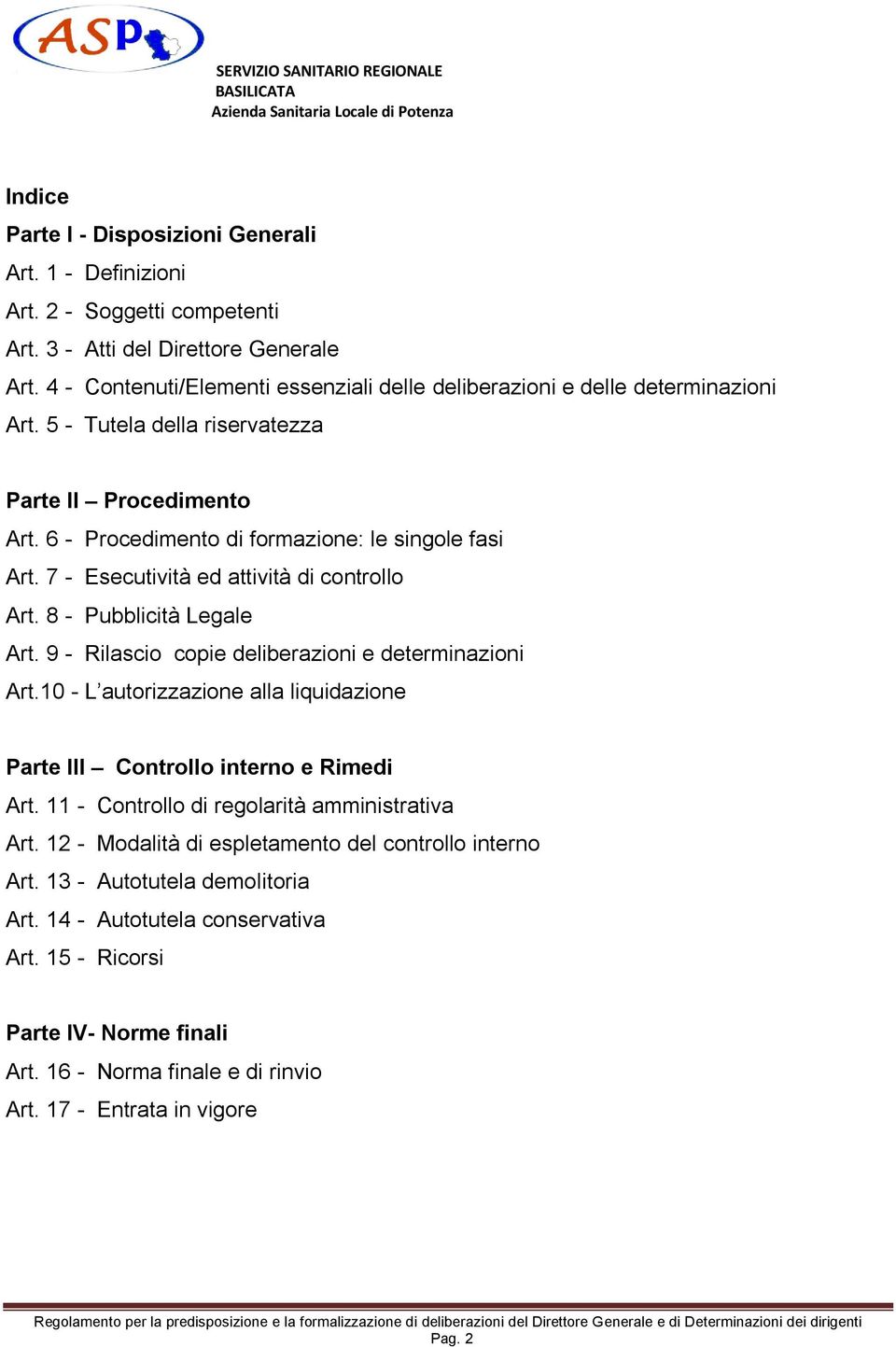 7 - Esecutività ed attività di controllo Art. 8 - Pubblicità Legale Art. 9 - Rilascio copie deliberazioni e determinazioni Art.