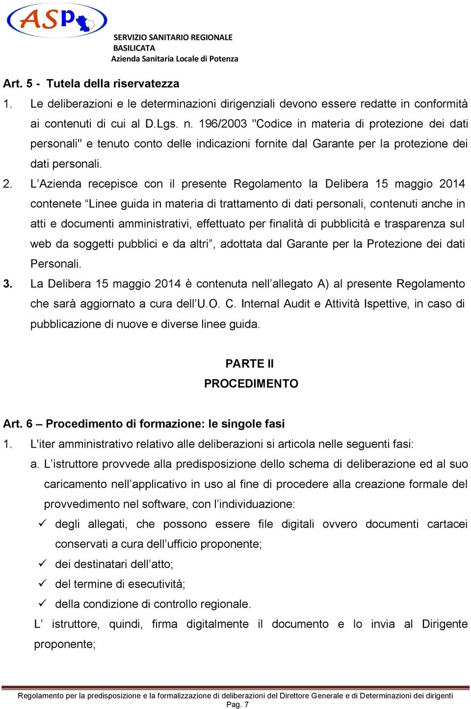 L Azienda recepisce con il presente Regolamento la Delibera 15 maggio 2014 contenete Linee guida in materia di trattamento di dati personali, contenuti anche in atti e documenti amministrativi,