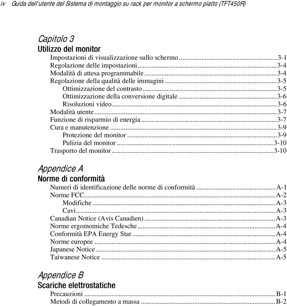 ..3-6 Modalità utete...3-7 Fuzioe di risparmio di eergia...3-7 Cura e mautezioe...3-9 Protezioe del moitor...3-9 Pulizia del moitor...3-10 Trasporto del moitor.