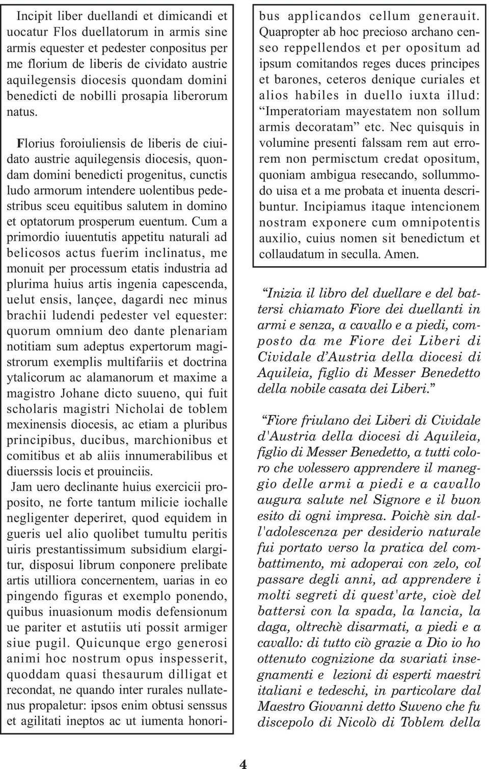 Florius foroiuliensis de liberis de ciuidato austrie aquilegensis diocesis, quondam domini benedicti progenitus, cunctis ludo armorum intendere uolentibus pedestribus sceu equitibus salutem in domino