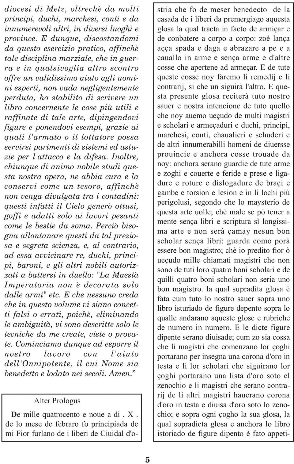 negligentemente perduta, ho stabilito di scrivere un libro concernente le cose più utili e raffinate di tale arte, dipingendovi figure e ponendovi esempi, grazie ai quali l'armato o il lottatore