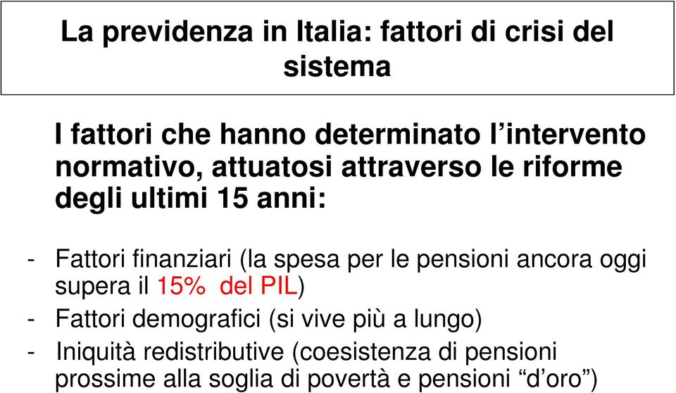 - Fattori finanziari (la spesa per le pensioni ancora oggi supera il 15% del PIL) - Fattori demografici (si vive