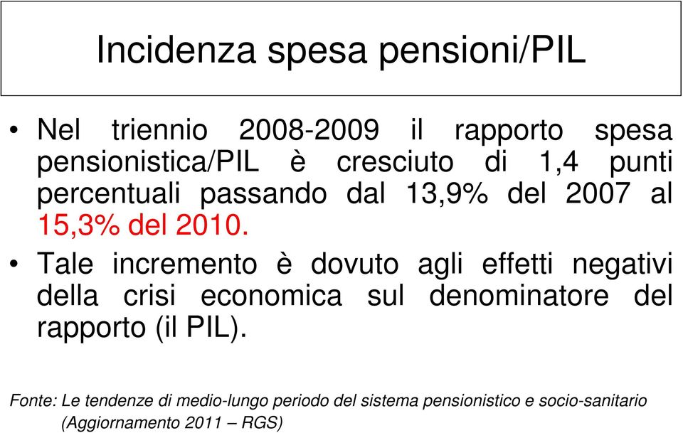 Tale incremento è dovuto agli effetti negativi della crisi economica sul denominatore del