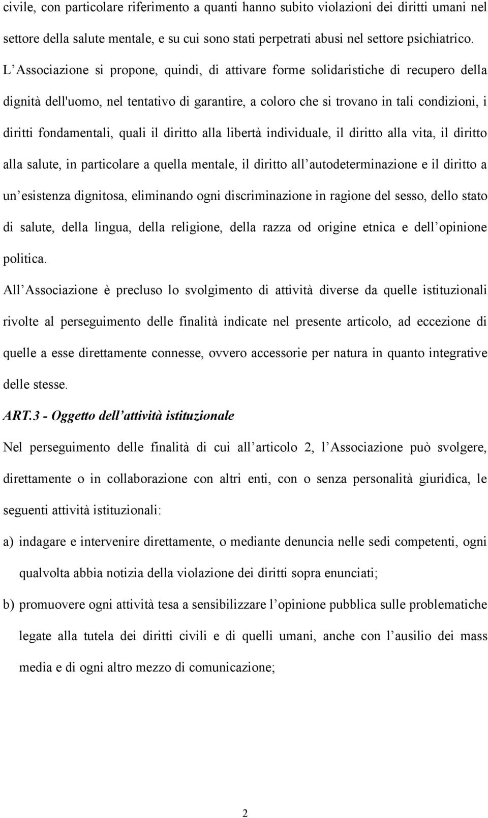 fondamentali, quali il diritto alla libertà individuale, il diritto alla vita, il diritto alla salute, in particolare a quella mentale, il diritto all autodeterminazione e il diritto a un esistenza