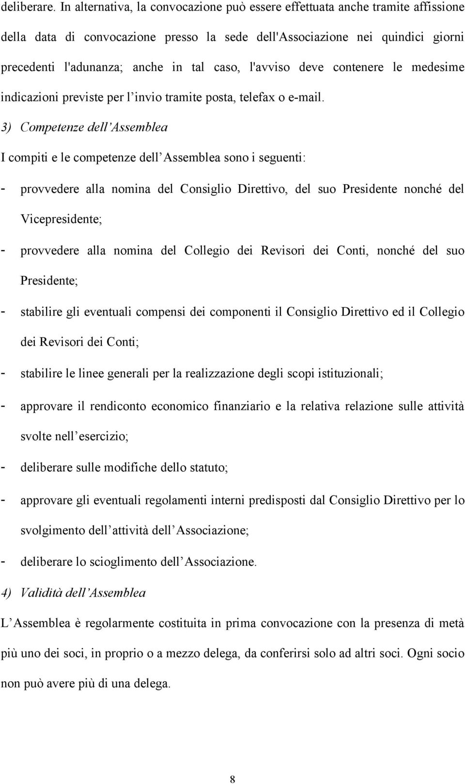 caso, l'avviso deve contenere le medesime indicazioni previste per l invio tramite posta, telefax o e-mail.