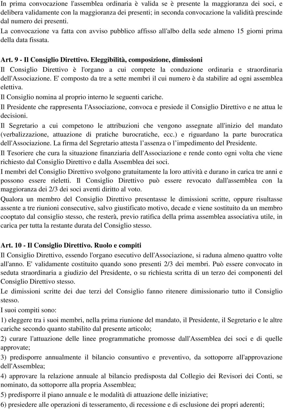 Eleggibilità, composizione, dimissioni Il Consiglio Direttivo è l'organo a cui compete la conduzione ordinaria e straordinaria dell'associazione.