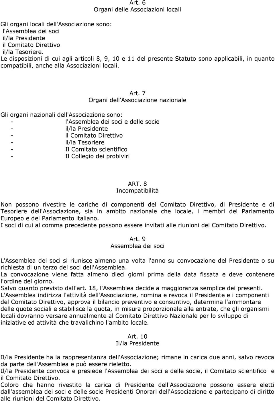 7 Organi dell Associazione nazionale Gli organi nazionali dell'associazione sono: - l'assemblea dei soci e delle socie - il/la Presidente - il Comitato Direttivo - il/la Tesoriere - Il Comitato