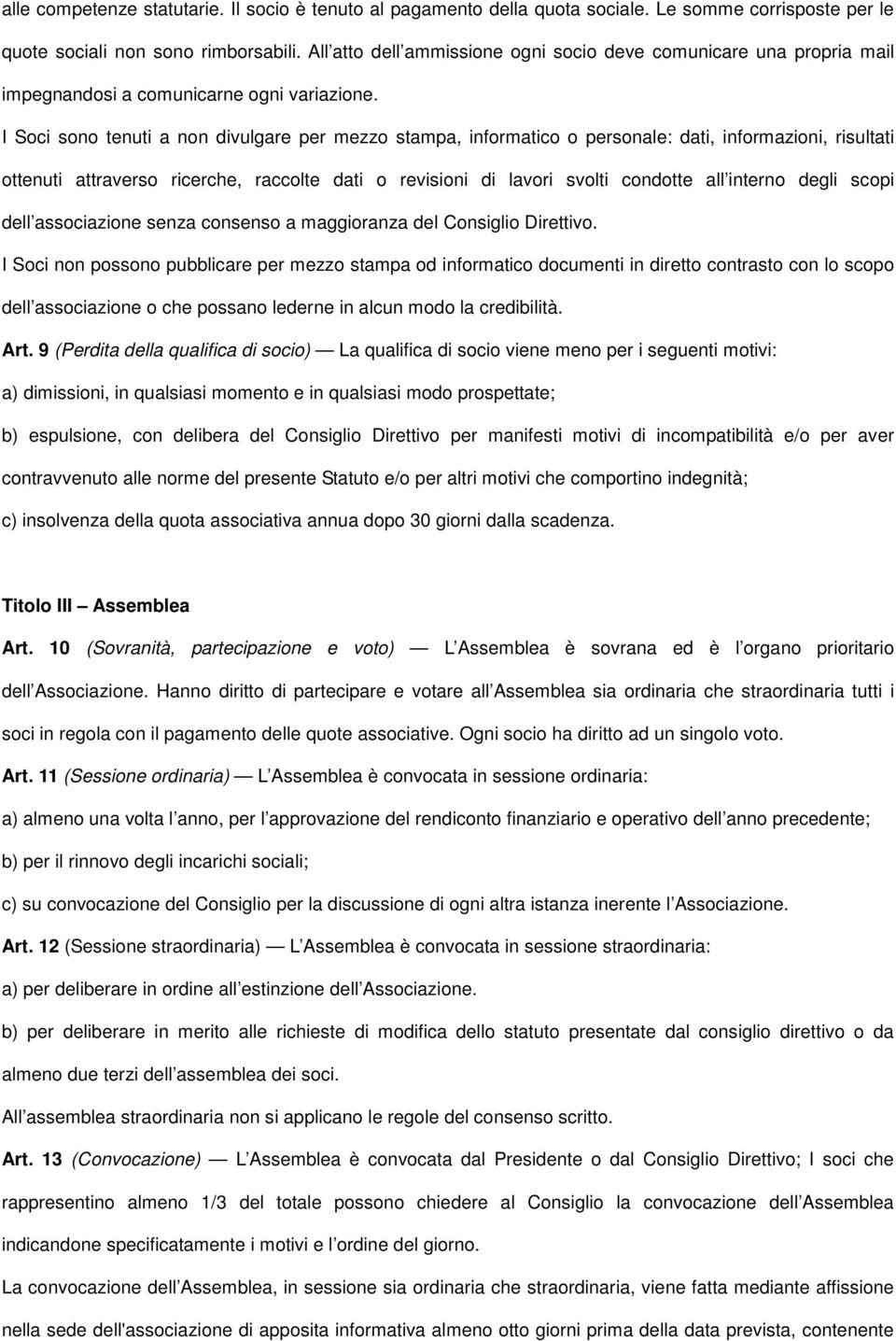 I Soci sono tenuti a non divulgare per mezzo stampa, informatico o personale: dati, informazioni, risultati ottenuti attraverso ricerche, raccolte dati o revisioni di lavori svolti condotte all