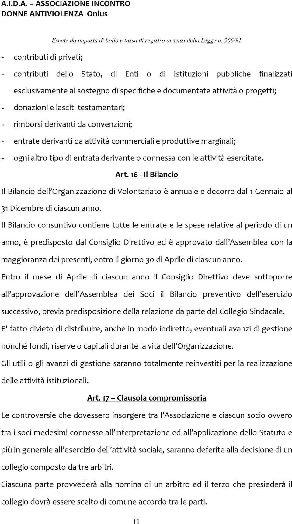 Art. 16 Il Bilancio Il Bilancio dell Organizzazione di Volontariato è annuale e decorre dal 1 Gennaio al 31 Dicembre di ciascun anno.