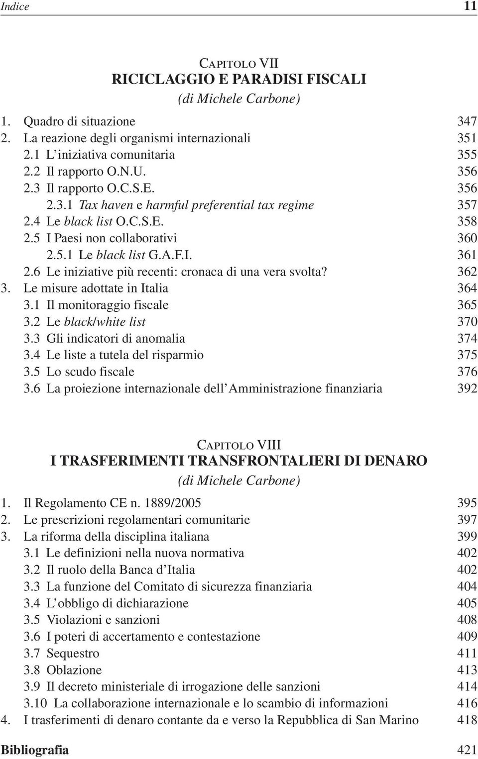 I. 361 2.6 Le iniziative più recenti: cronaca di una vera svolta? 362 3. Le misure adottate in Italia 364 3.1 Il monitoraggio fiscale 365 3.2 Le black/white list 370 3.