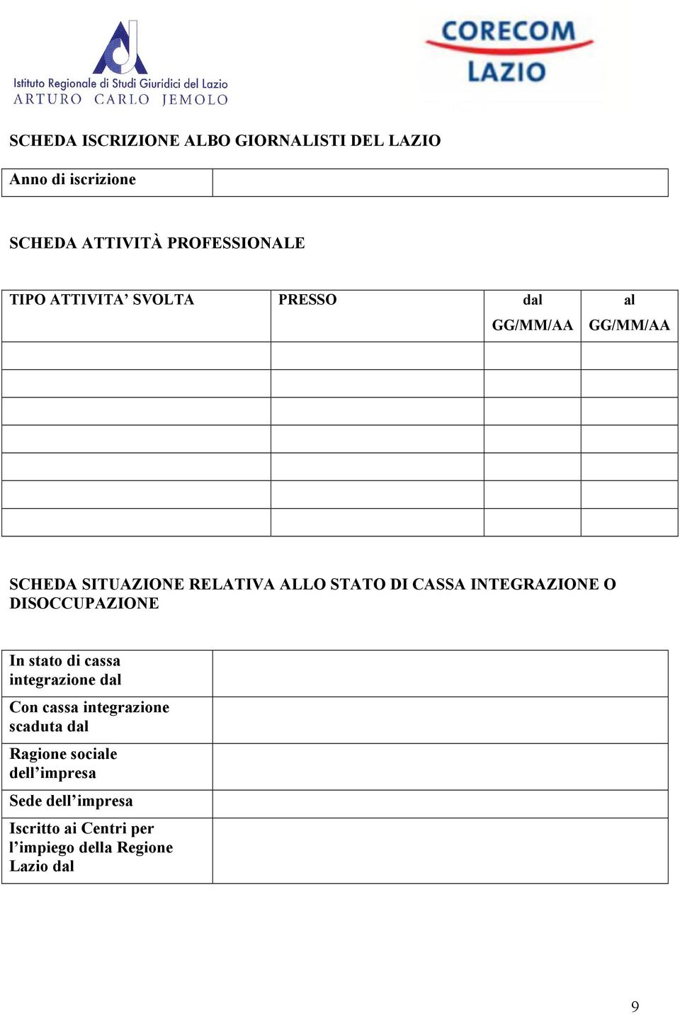 INTEGRAZIONE O DISOCCUPAZIONE In stato di cassa integrazione dal Con cassa integrazione scaduta dal