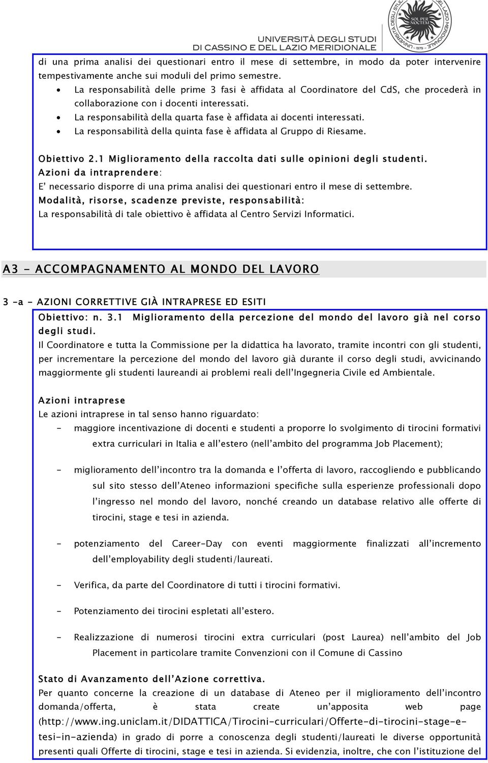 La responsabilità della quarta fase è affidata ai docenti interessati. La responsabilità della quinta fase è affidata al Gruppo di Riesame. Obiettivo 2.