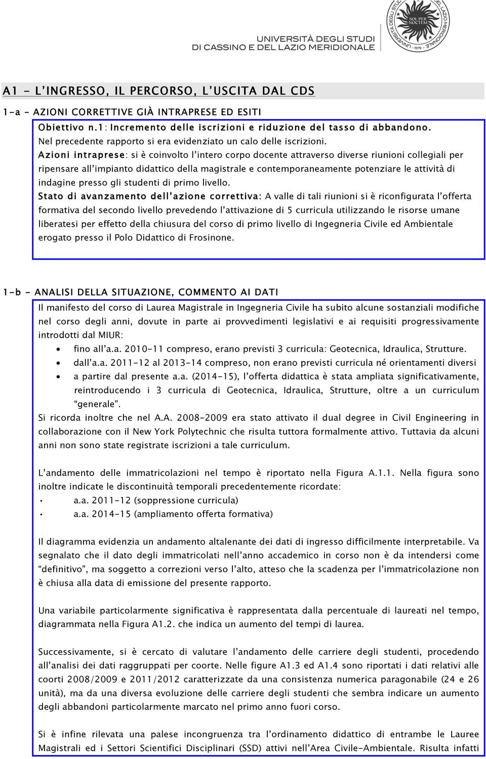 Azioni intraprese: si è coinvolto l intero corpo docente attraverso diverse riunioni collegiali per ripensare all impianto didattico della magistrale e contemporaneamente potenziare le attività di