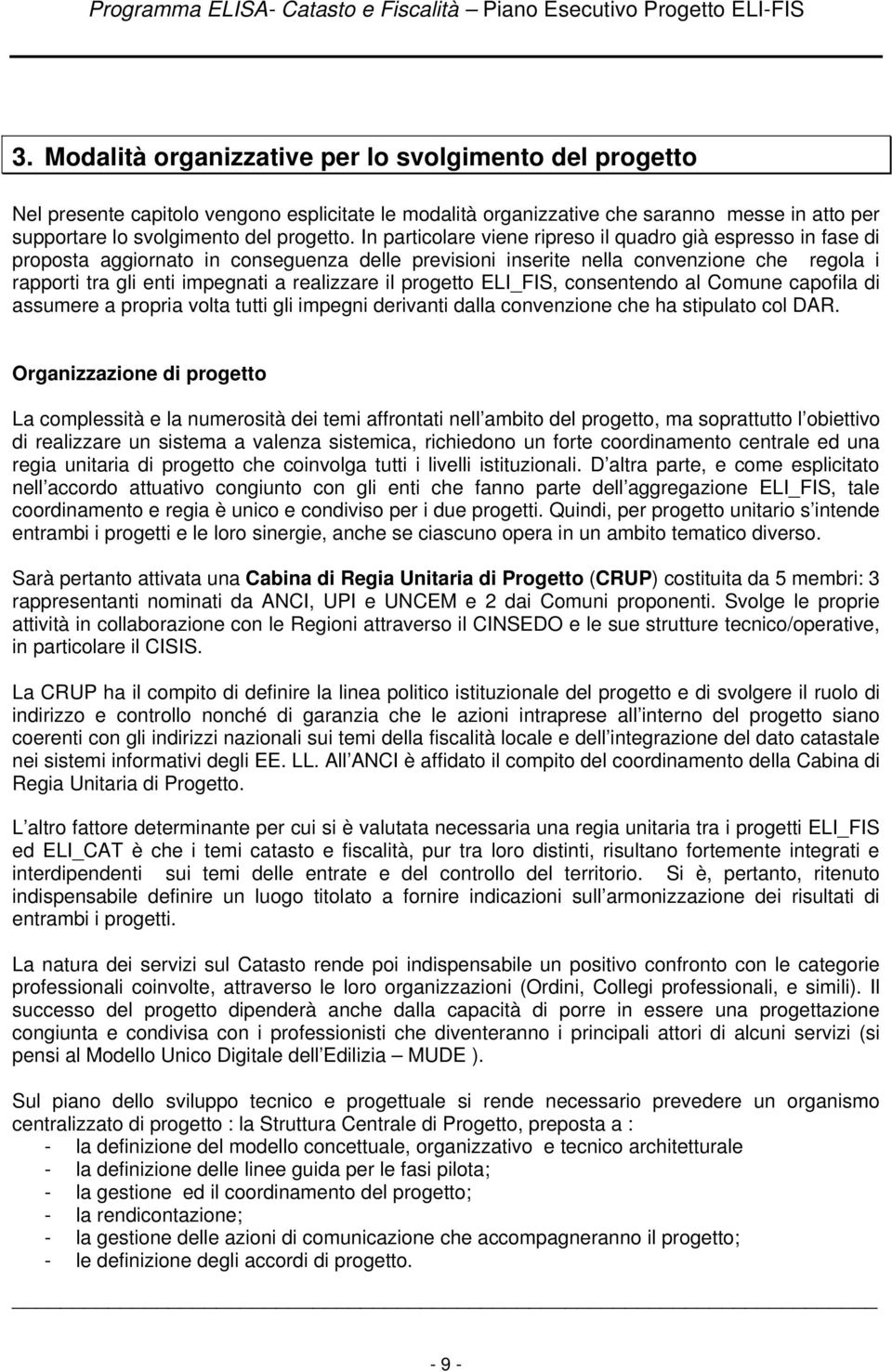 il progetto ELI_FIS, consentendo al Comune capofila di assumere a propria volta tutti gli impegni derivanti dalla convenzione che ha stipulato col DAR.