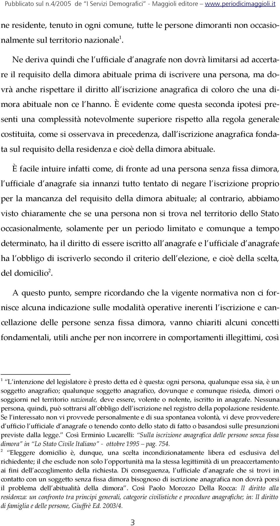 anagrafica di coloro che una dimora abituale non ce l hanno.