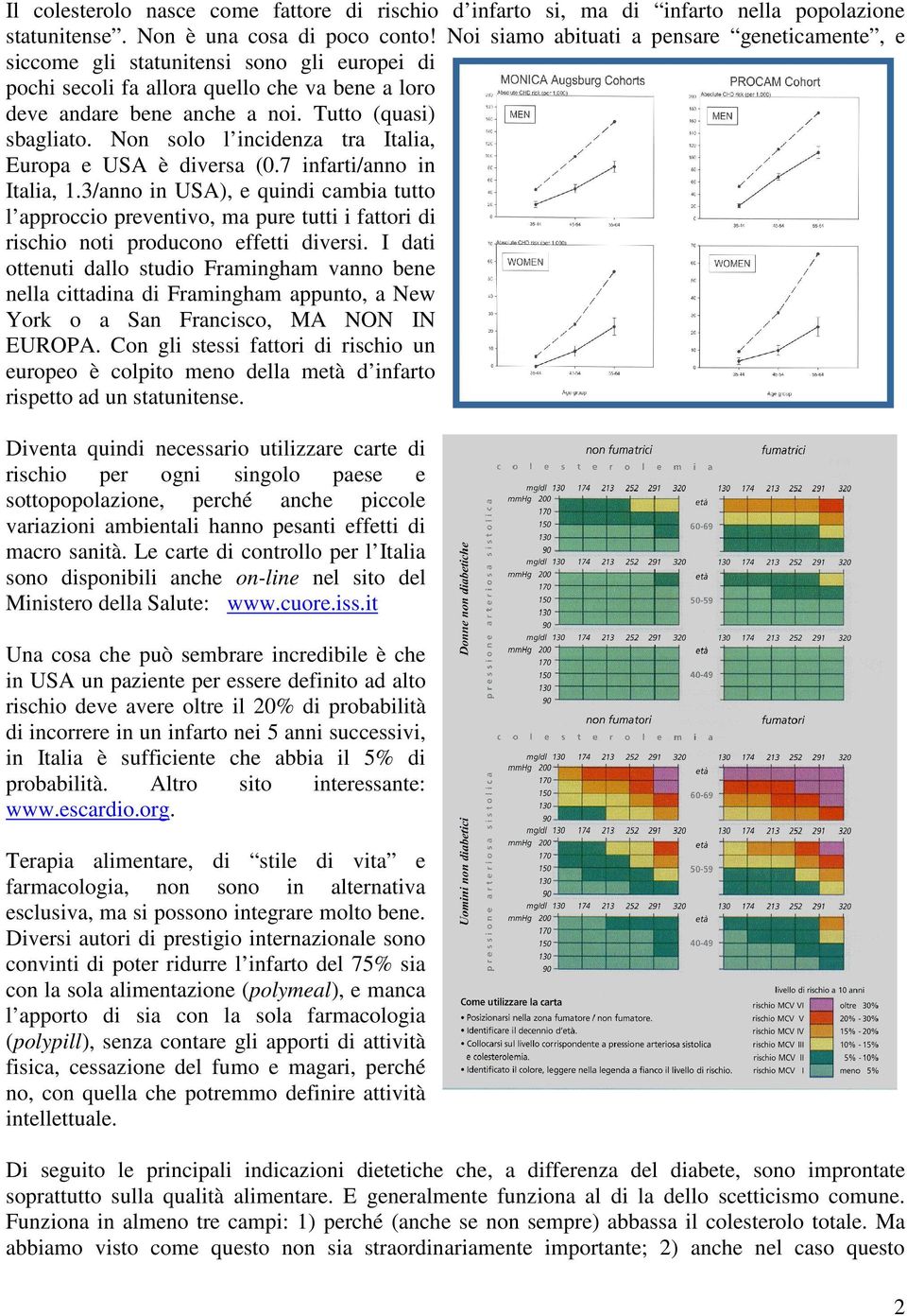 Non solo l incidenza tra Italia, Europa e USA è diversa (0.7 infarti/anno in Italia, 1.