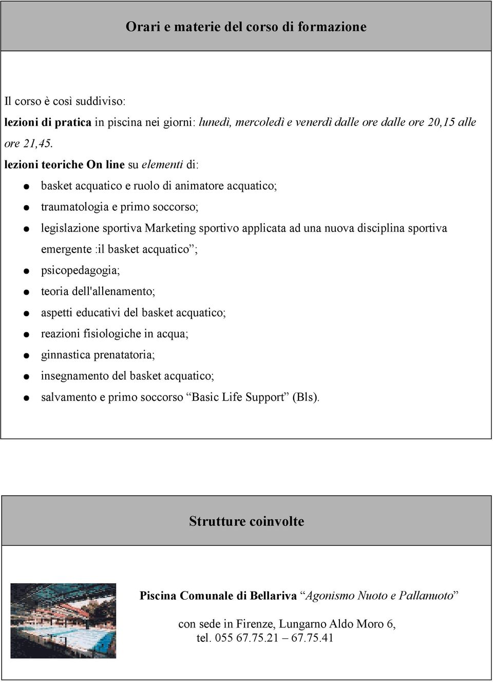 sportiva emergente :il basket acquatico ; psicopedagogia; teoria dell'allenamento; aspetti educativi del basket acquatico; reazioni fisiologiche in acqua; ginnastica prenatatoria; insegnamento del