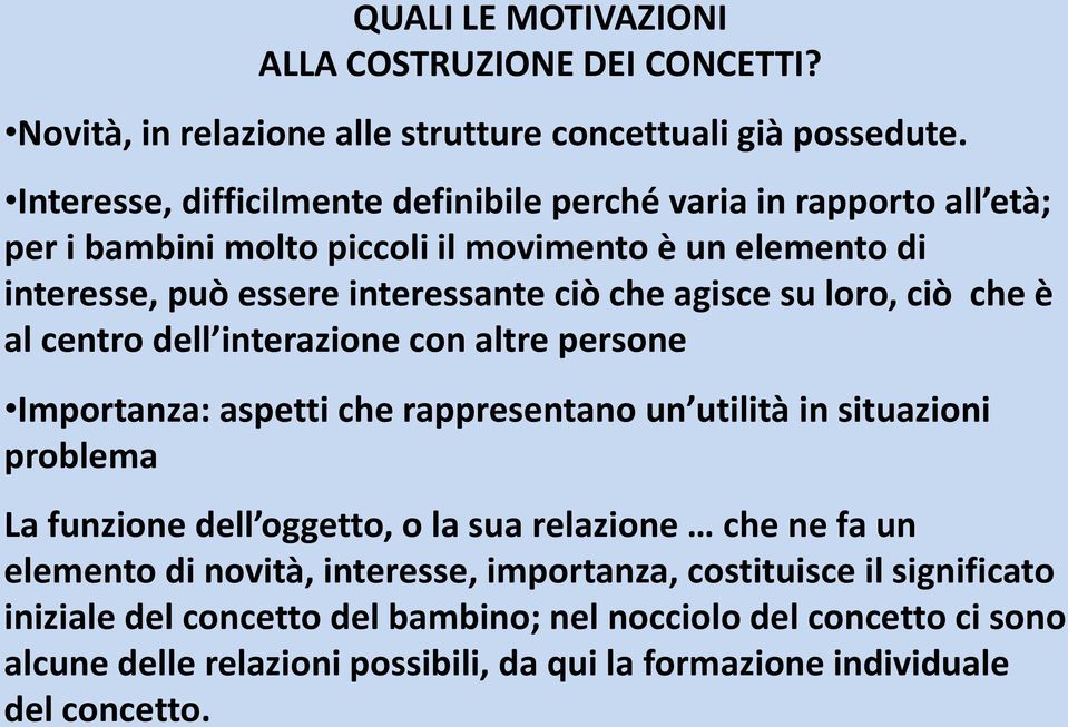 agisce su loro, ciò che è al centro dell interazione con altre persone Importanza: aspetti che rappresentano un utilità in situazioni problema La funzione dell oggetto, o la