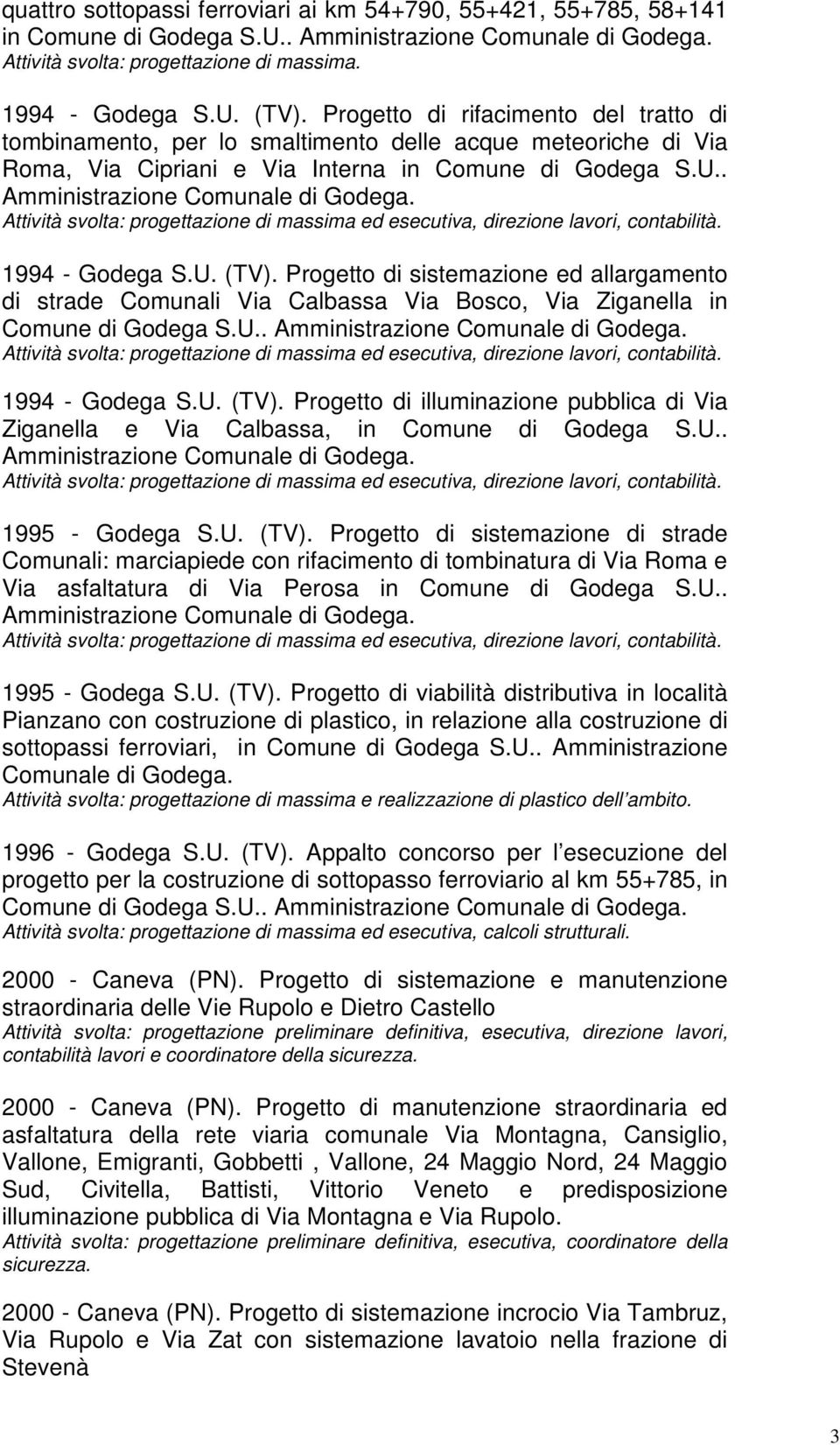 1994 - Godega S.U. (TV). Progetto di sistemazione ed allargamento di strade Comunali Via Calbassa Via Bosco, Via Ziganella in Comune di Godega S.U.. Amministrazione Comunale di Godega.