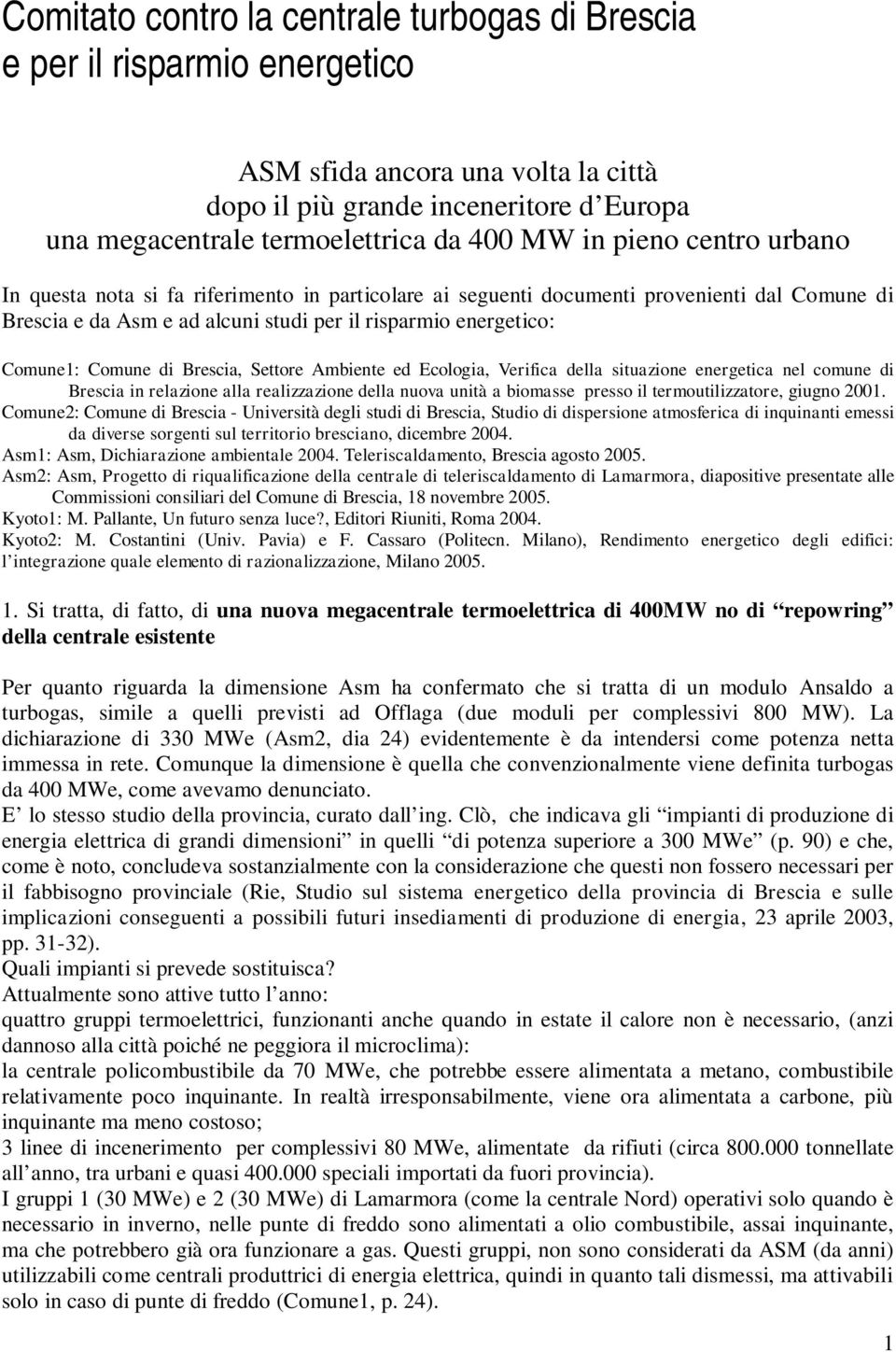 Brescia, Settore Ambiente ed Ecologia, Verifica della situazione energetica nel comune di Brescia in relazione alla realizzazione della nuova unità a biomasse presso il termoutilizzatore, giugno 2001.