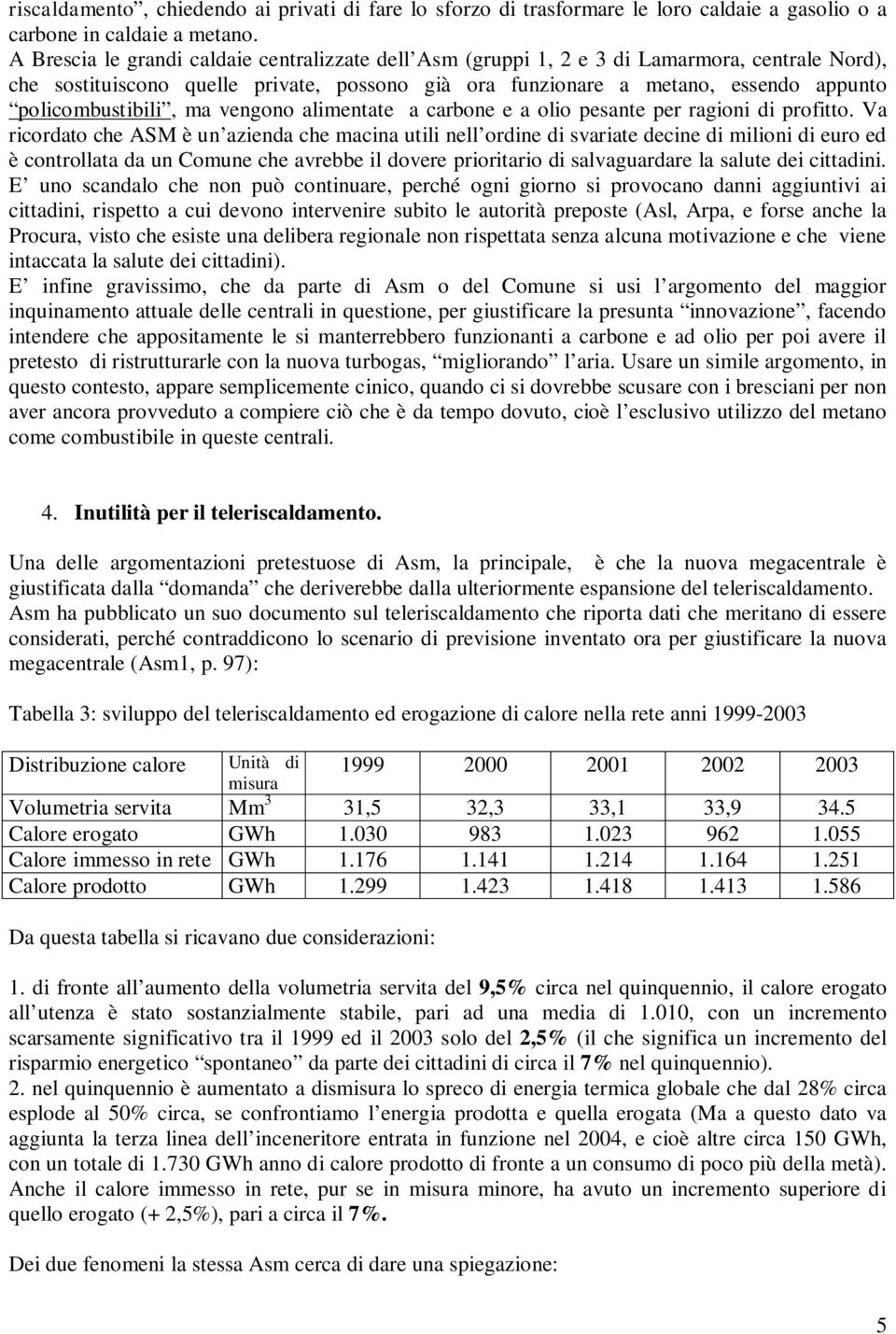 policombustibili, ma vengono alimentate a carbone e a olio pesante per ragioni di profitto.