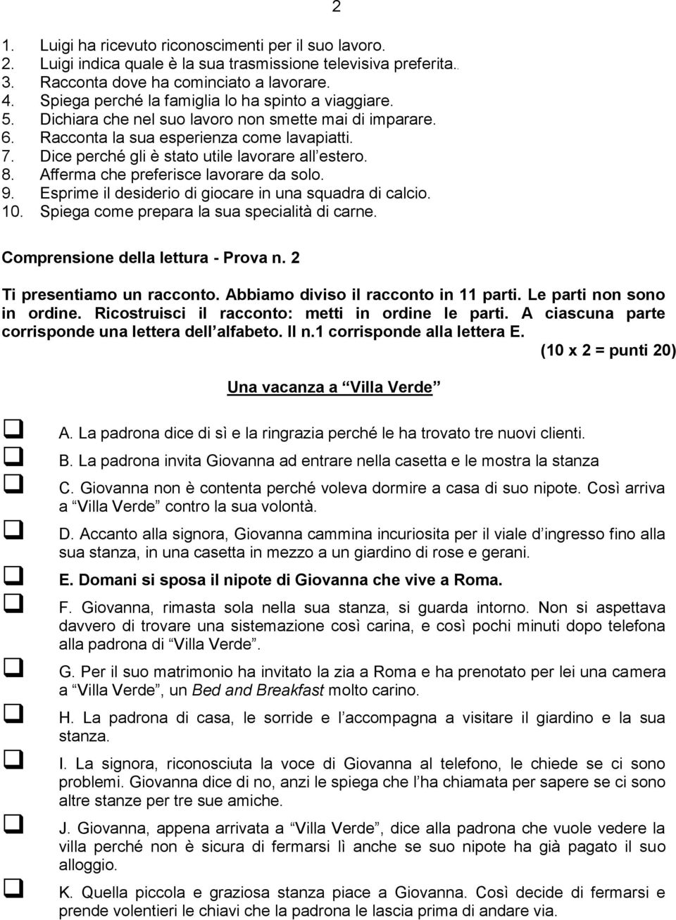 Dice perché gli è stato utile lavorare all estero. 8. Afferma che preferisce lavorare da solo. 9. Esprime il desiderio di giocare in una squadra di calcio. 10.