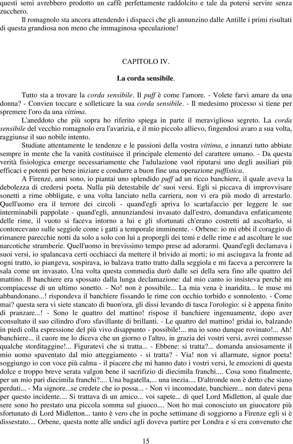 Tutto sta a trovare la corda sensibile. Il puff è come l'amore. - Volete farvi amare da una donna? - Convien toccare e solleticare la sua corda sensibile.