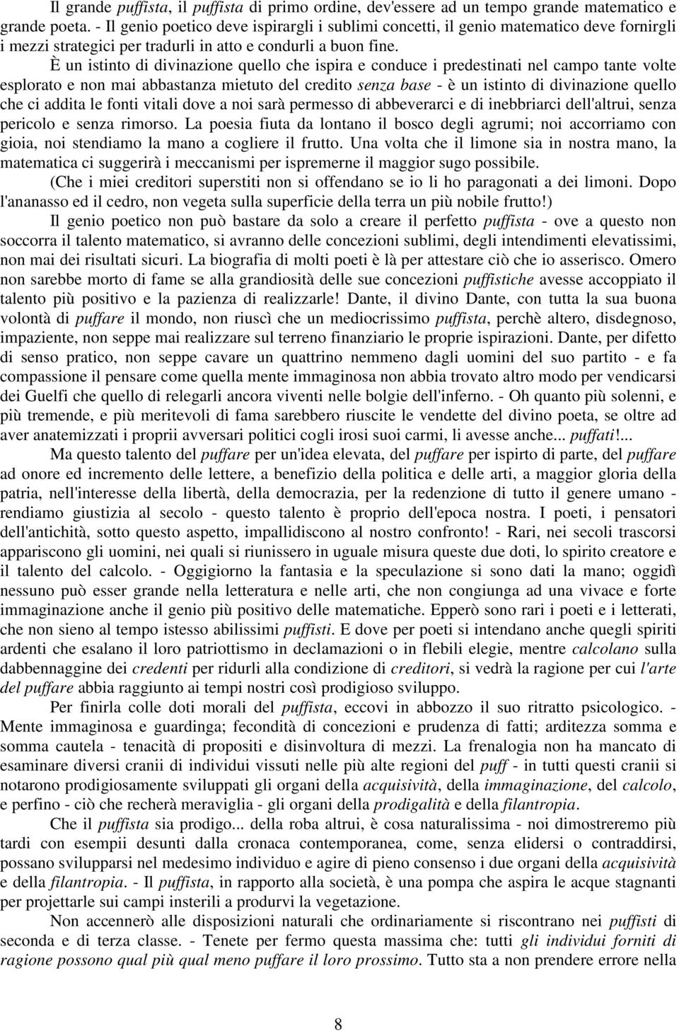 È un istinto di divinazione quello che ispira e conduce i predestinati nel campo tante volte esplorato e non mai abbastanza mietuto del credito senza base - è un istinto di divinazione quello che ci