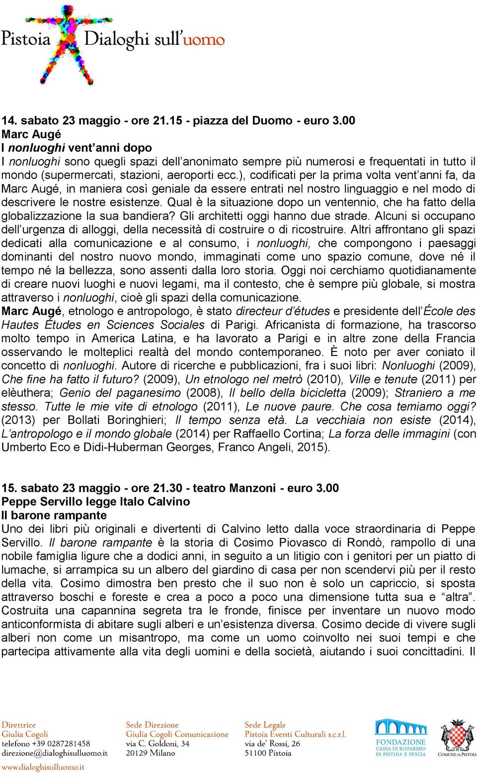 ), codificati per la prima volta vent anni fa, da Marc Augé, in maniera così geniale da essere entrati nel nostro linguaggio e nel modo di descrivere le nostre esistenze.