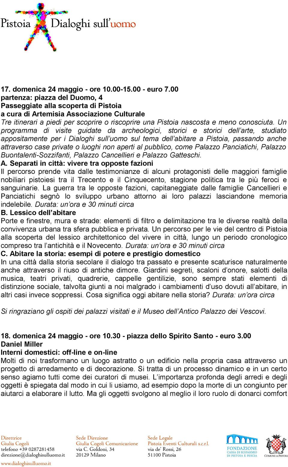 Un programma di visite guidate da archeologici, storici e storici dell arte, studiato appositamente per i Dialoghi sull uomo sul tema dell abitare a Pistoia, passando anche attraverso case private o