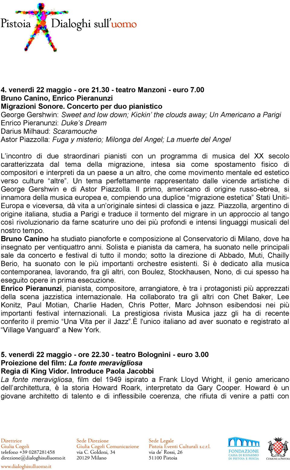 misterio; Milonga del Angel; La muerte del Angel L incontro di due straordinari pianisti con un programma di musica del XX secolo caratterizzata dal tema della migrazione, intesa sia come spostamento