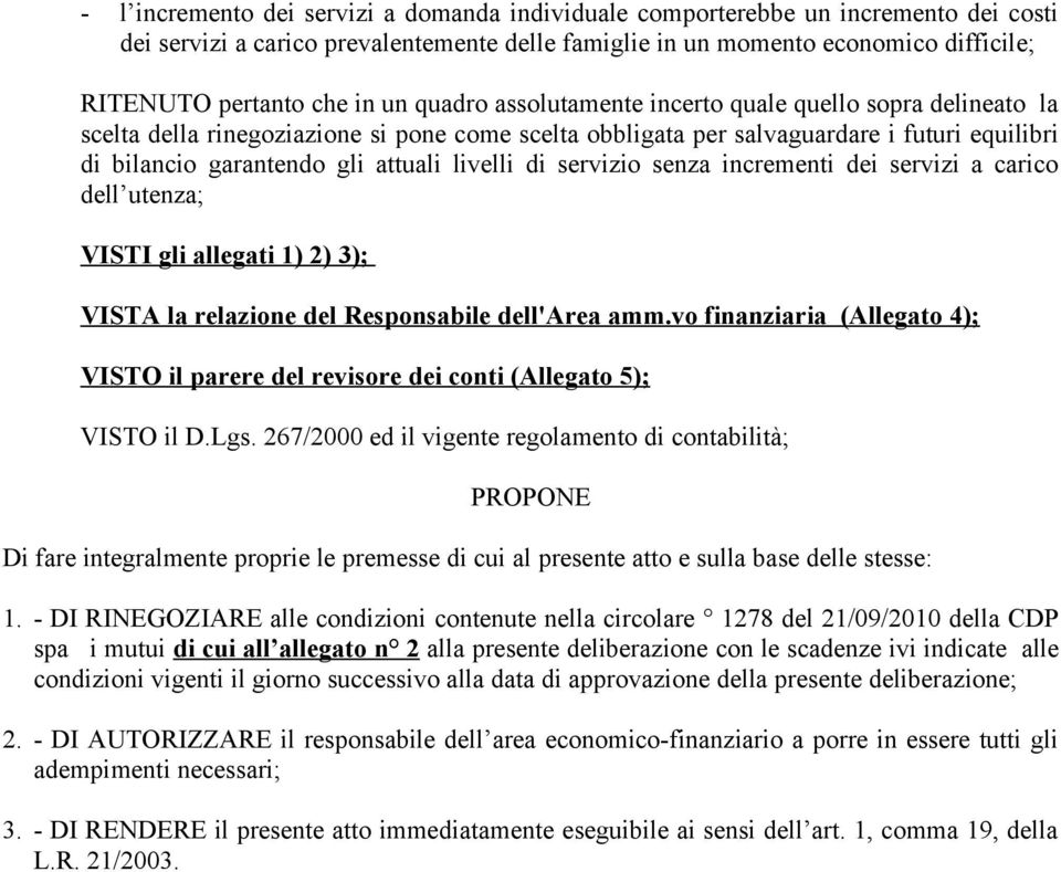 livelli di servizio senza incrementi dei servizi a carico dell utenza; VISTI gli allegati 1) 2) 3); VISTA la relazione del Responsabile dell'area amm.