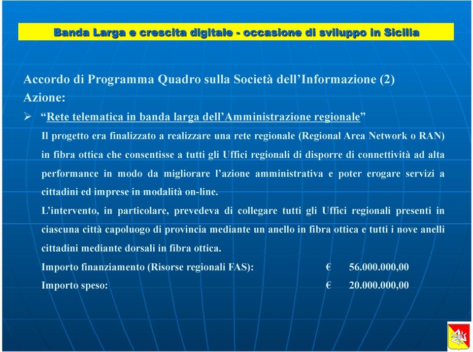 amministrativa e poter erogare servizi a cittadini ed imprese in modalità on-line.