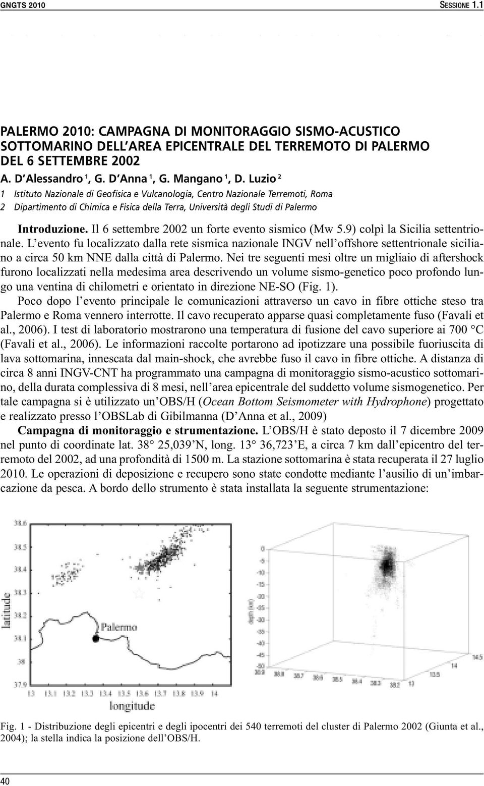 PALERMO 2010: CAMPAGNA DI MONITORAGGIO SISMO-ACUSTICO SOTTOMARINO DELL AREA EPICENTRALE DEL TERREMOTO DI PALERMO DEL 6 SETTEMBRE 2002 A. D Alessandro 1, G. D Anna 1, G. Mangano 1, D.