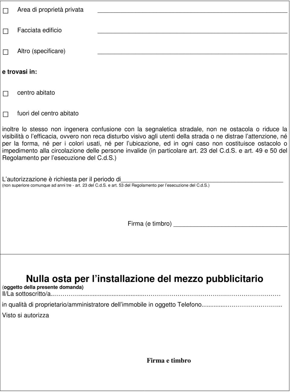 ogni caso non costituisce ostacolo o impedimento alla circolazione delle persone invalide (in particolare art. 23 del C.d.S.