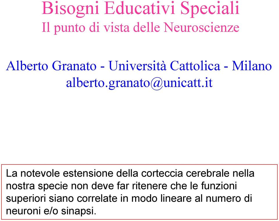 it La notevole estensione della corteccia cerebrale nella nostra specie non deve