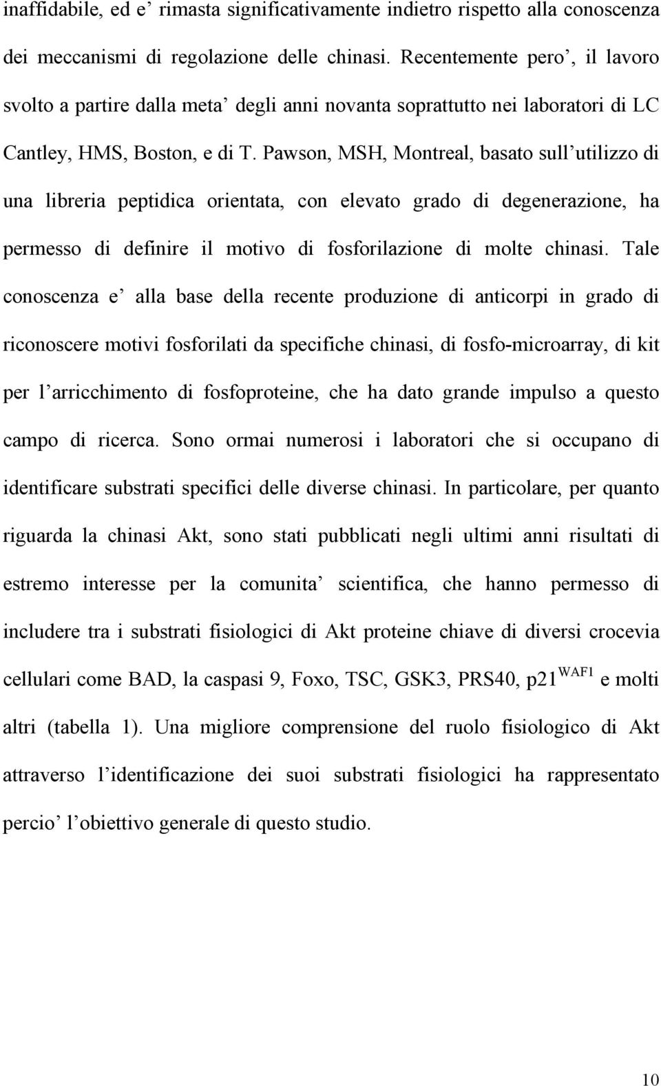 Pawson, MSH, Montreal, basato sull utilizzo di una libreria peptidica orientata, con elevato grado di degenerazione, ha permesso di definire il motivo di fosforilazione di molte chinasi.