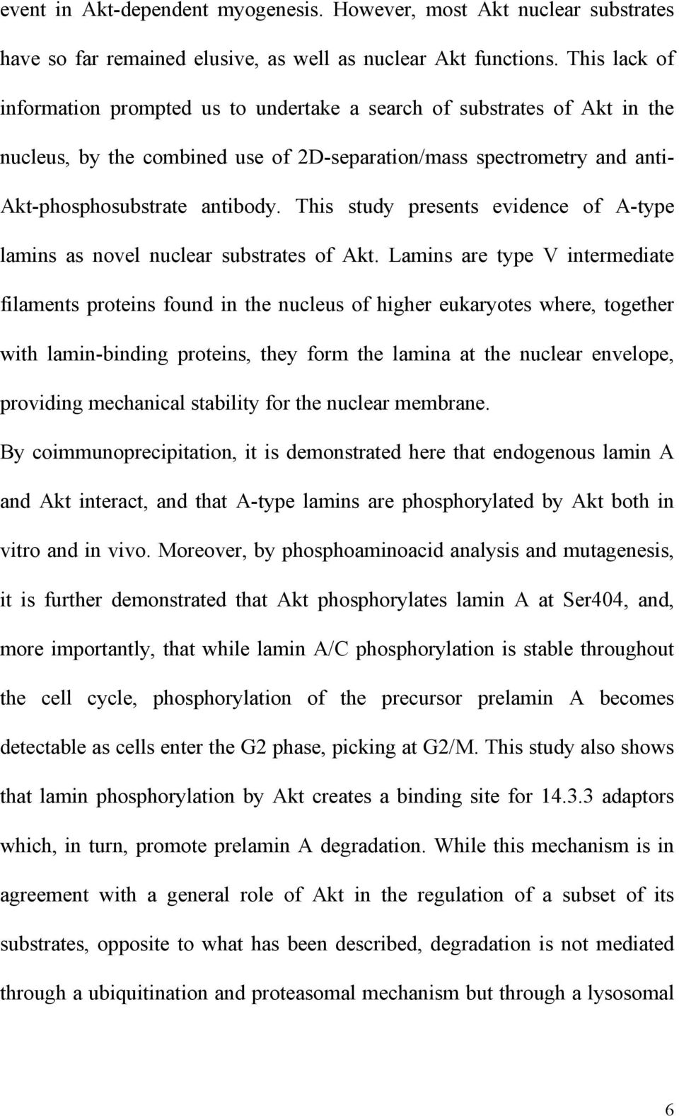 This study presents evidence of A-type lamins as novel nuclear substrates of Akt.