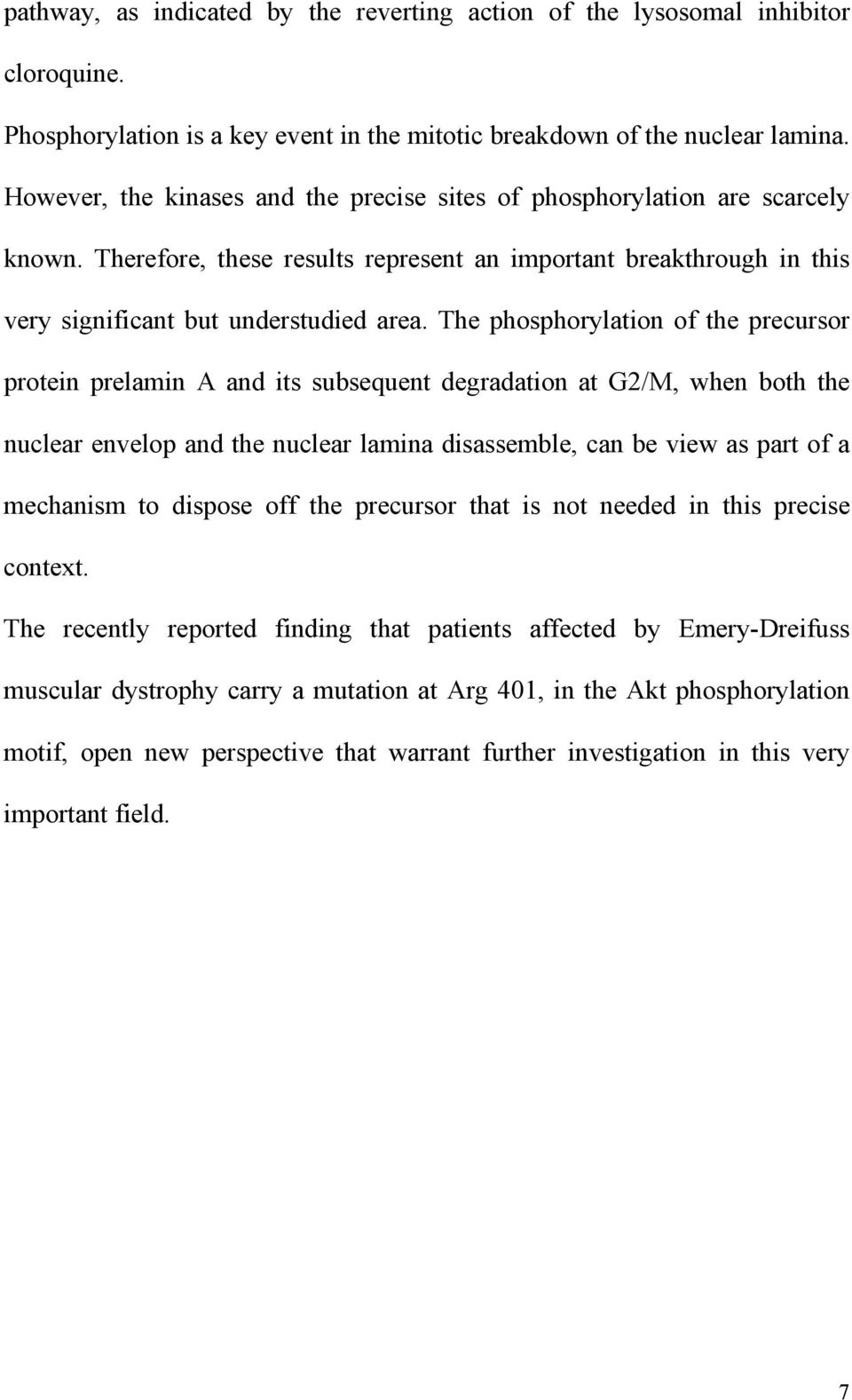 The phosphorylation of the precursor protein prelamin A and its subsequent degradation at G2/M, when both the nuclear envelop and the nuclear lamina disassemble, can be view as part of a mechanism to