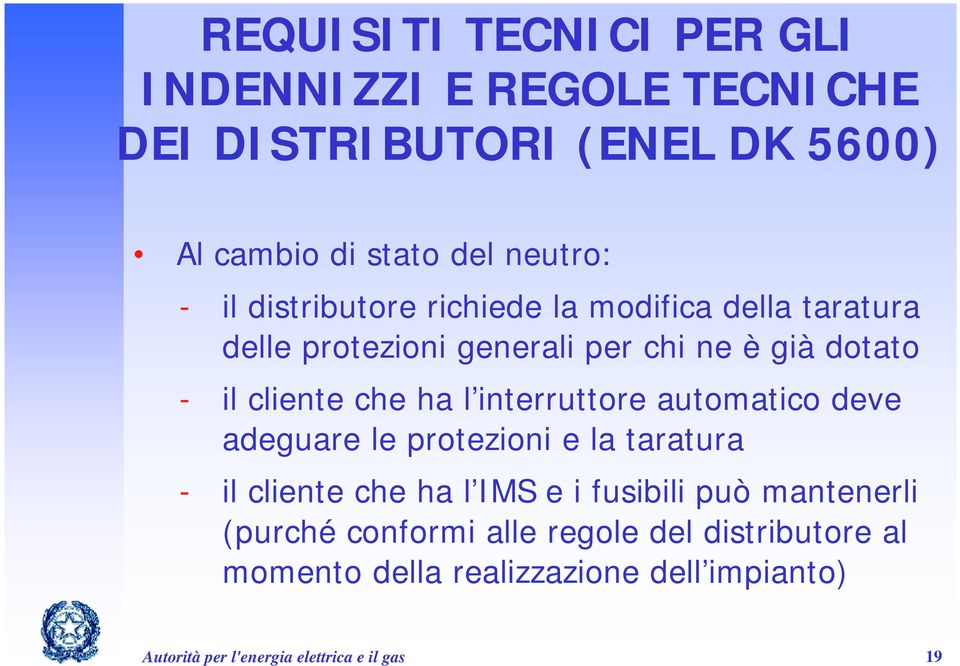 interruttore automatico deve adeguare le protezioni e la taratura - il cliente che ha l IMS e i fusibili può mantenerli