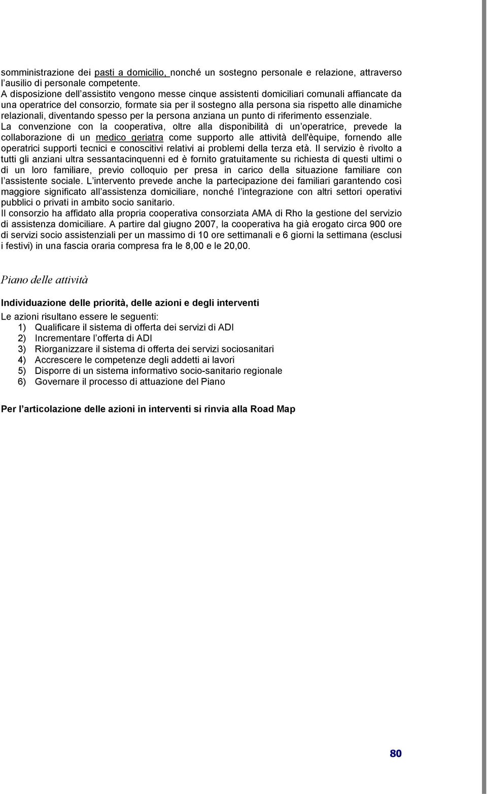 relazionali, diventando spesso per la persona anziana un punto di riferimento essenziale.