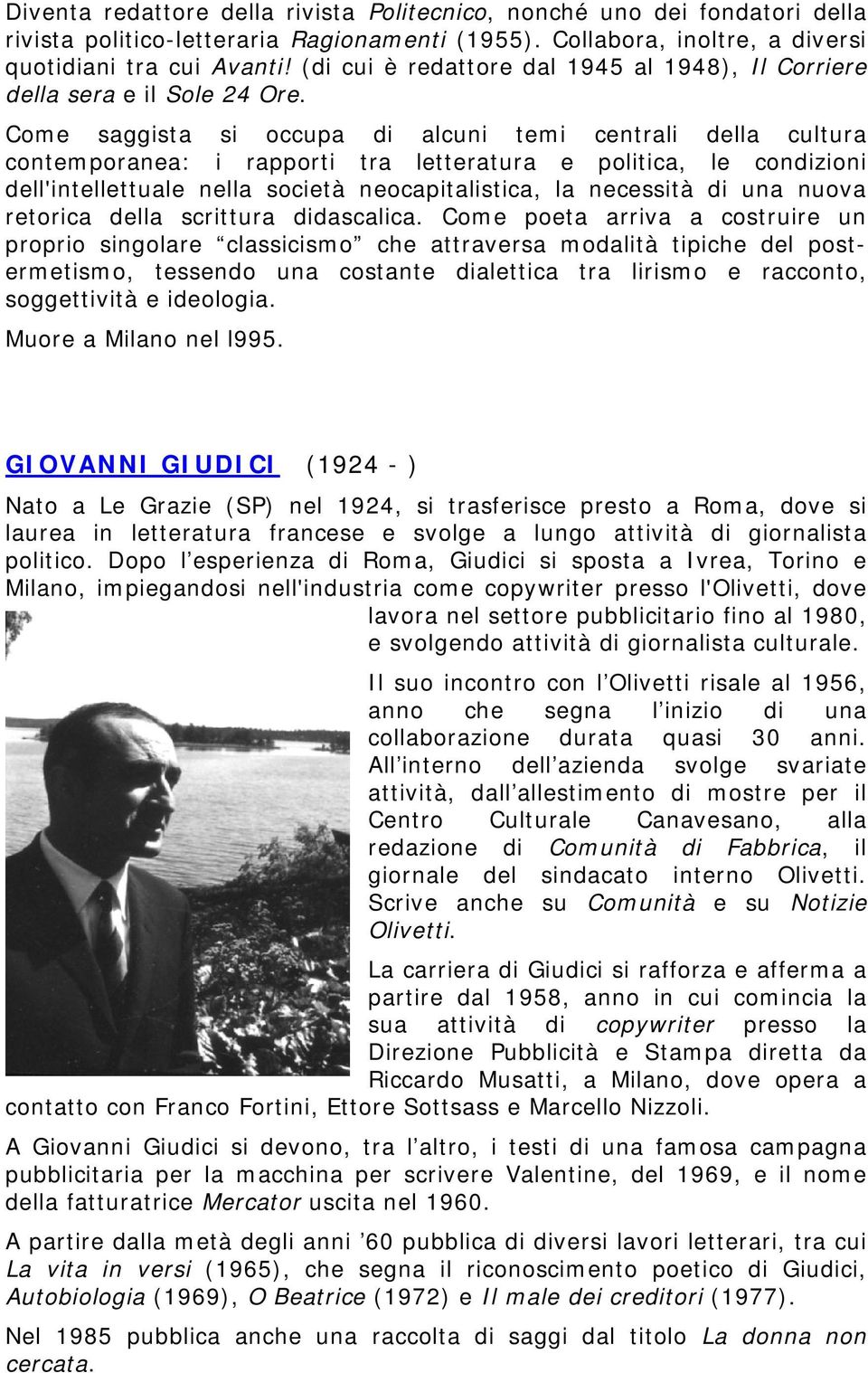 Come saggista si occupa di alcuni temi centrali della cultura contemporanea: i rapporti tra letteratura e politica, le condizioni dell'intellettuale nella società neocapitalistica, la necessità di