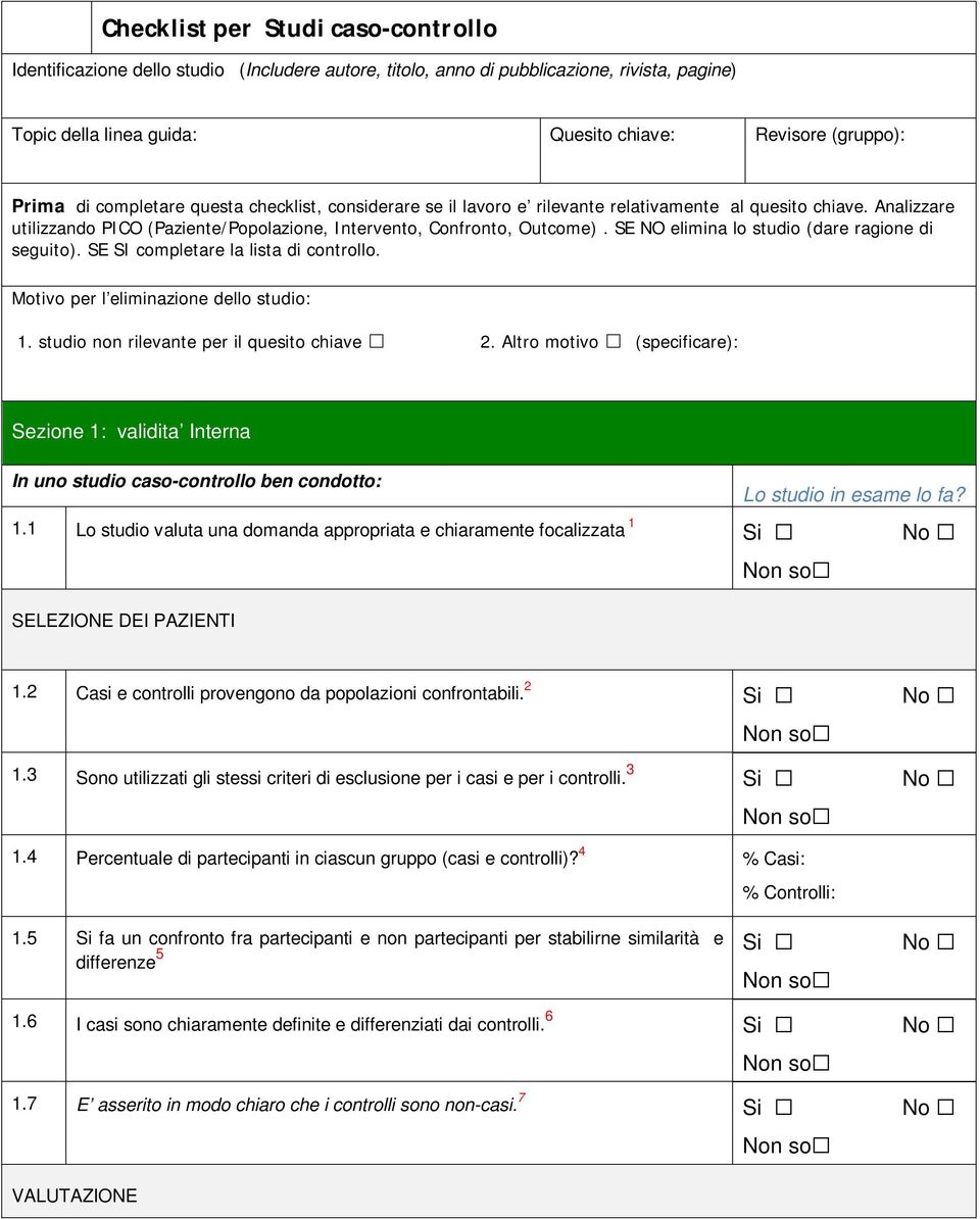 SE NO elimina lo studio (dare ragione di seguito). SE SI completare la lista di controllo. Motivo per l eliminazione dello studio: 1. studio non rilevante per il quesito chiave 2.