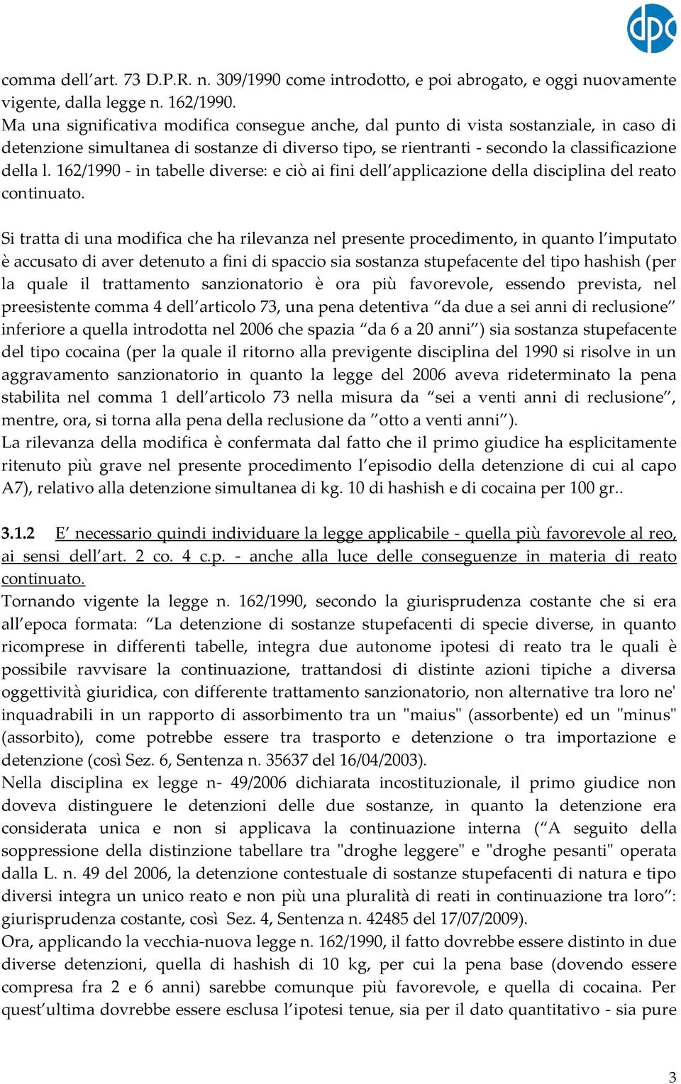 162/1990 - in tabelle diverse: e ciò ai fini dell applicazione della disciplina del reato continuato.