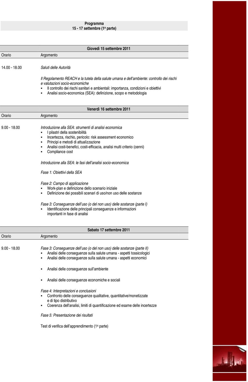 importanza, condizioni e obiettivi Analisi socio-economica (SEA): definizione, scopo e metodologia Venerdì 16 settembre 2011 9.00-18.