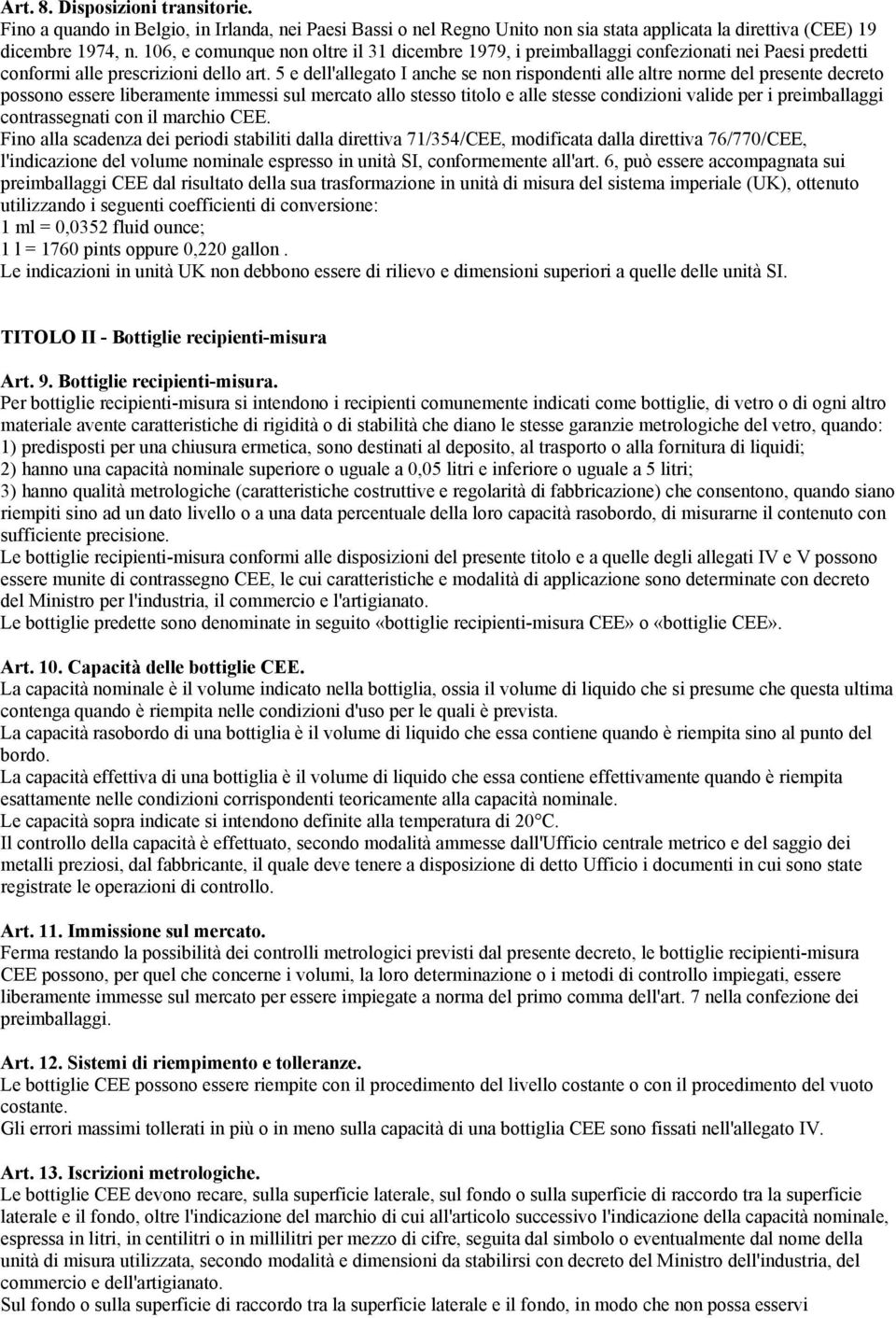 5 e dell'allegato I anche se non rispondenti alle altre norme del presente decreto possono essere liberamente immessi sul mercato allo stesso titolo e alle stesse condizioni valide per i